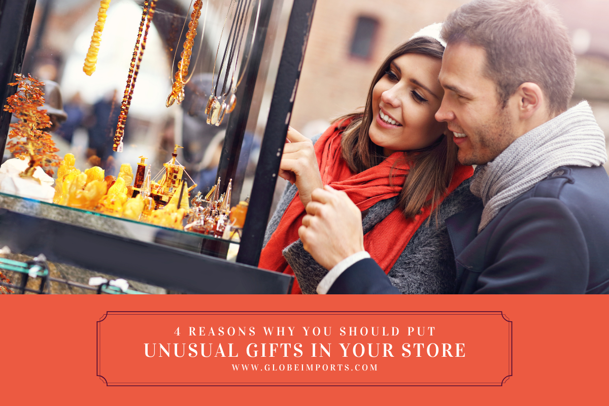 4 Reasons Why You Should Put Unusual Gifts in Your Store