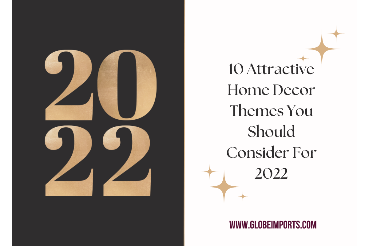 10 Attractive Home Decor Themes You Should Consider For 2022