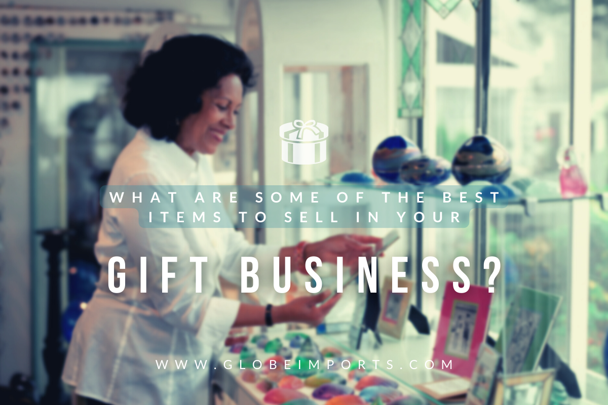 What Are Some Of the Best Items to Sell in Your Gift Business?